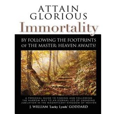 Attain Glorious Immortality: By Following the Footprints of the Master: Heaven Awaits! Paperback, Premier Literary Advisers