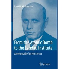 From the Atomic Bomb to the Landau Institute: Autobiography. Top Non-Secret Paperback, Springer