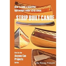 Strip Built Canoe: : How to Build a Beautiful Lightweight Cedar Strip Canoe Paperback, Booksurge Publishing