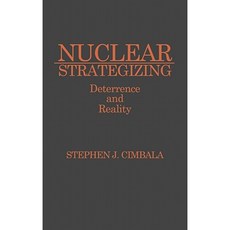 Nuclear Strategizing: Deterrence and Reality Hardcover, Praeger