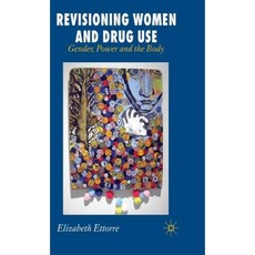 Revisioning Women and Drug Use: Gender Power and the Body Hardcover, Palgrave MacMillan