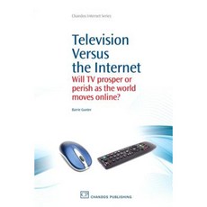 Television Versus the Internet: Will TV Prosper or Perish as the World Moves Online? Paperback, Chandos Publishing