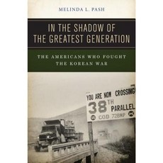 In the Shadow of the Greatest Generation: The Americans Who Fought the Korean War Hardcover, New York University Press