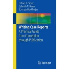 Writing Case Reports: A Practical Guide from Conception Through Publication Paperback, Springer