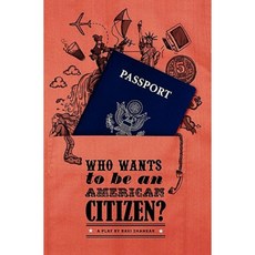Who Wants to Be an American Citizen? Paperback, Createspace