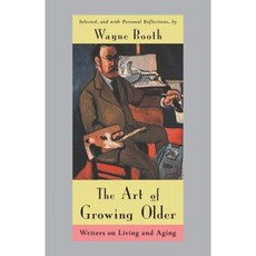 The Art of Growing Older: Writers on Living and Aging Paperback, University of Chicago Press