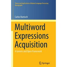 Multiword Expressions Acquisition: A Generic and Open Framework Paperback, Springer