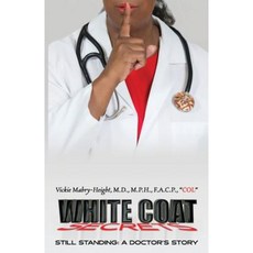 White Coat Secrets: Still Standing: A Doctor's Story Paperback, Vickie Y. Mabry-Height MD, MPH