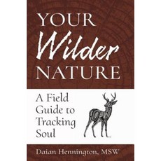 Your Wilder Nature: A Field Guide to Tracking Soul Paperback, D. Hennington