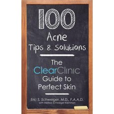 100 Acne Tips & Solutions: The Clear Clinic Guide to Perfect Skin Paperback, Schweiger Dermatology Clear Clinic
