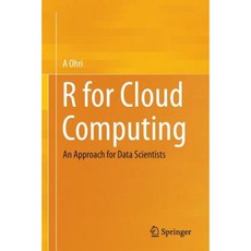 R for Cloud Computing: An Approach for Data Scientists Paperback, Springer