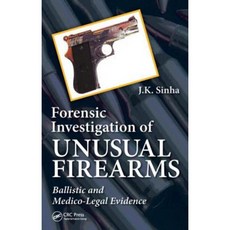Forensic Investigation of Unusual Firearms: Ballistic and Medico-Legal Evidence Hardcover, CRC Press