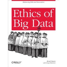 Ethics of Big Data: Balancing Risk and Innovation Paperback, O'Reilly Media
