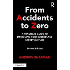 From Accidents to Zero: A Practical Guide to Improving Your Workplace Safety Culture Hardcover, Routledge