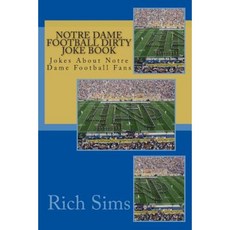 Notre Dame Football Dirty Joke Book: Jokes about Notre Dame Football Fans Paperback, Createspace