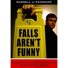Falls Aren't Funny: America's Multi-Billion Dollar Slip-And-Fall Crisis Paperback, Government Institutes