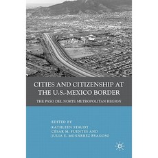Cities and Citizenship at the U.S.-Mexico Border: The Paso del Norte Metropolitan Region Hardcover, Palgrave MacMillan