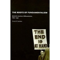 The Roots of Fundamentalism: British & American Millenarianism 1800-1930 Paperback, University of Chicago Press