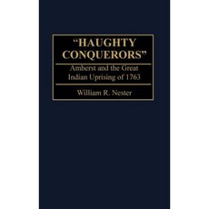 Haughty Conquerors: Amherst and the Great Indian Uprising of 1763 Hardcover, Praeger Publishers