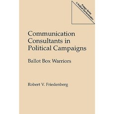 Communication Consultants in Political Campaigns: Ballot Box Warriors Paperback, Praeger Publishers