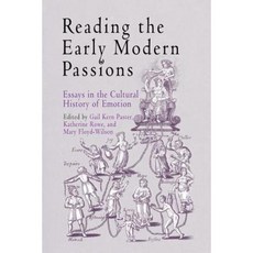 Reading the Early Modern Passions: Essays in the Cultural History of Emotion Paperback, University of Pennsylvania Press