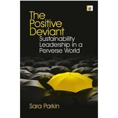 The Positive Deviant: Sustainability Leadership in a Perverse World Hardcover, Earthscan Publications