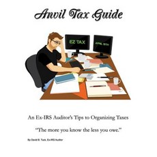Anvil Tax Guide: An Ex-IRS Auditor's Tips to Organizing Taxes Paperback, Anviltax