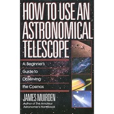 How to Use an Astronomical Telescope: A Beginner's Guide to Observing the Cosmos Paperback, Fireside Books