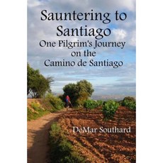 Sauntering to Santiago: One Pilgrim's Journey on the Camino de Santiago Paperback, Demar Southard