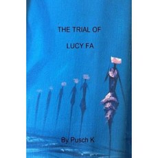 The Trial of Lucy Fa: Justice Is a Mask with Four Faces Paperback, Createspace