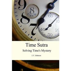 Time Sutra: Solving Time's Mystery Paperback, Climax Canyon Press