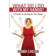 What Do I Do with My Hands?: A Guide to Acting for the Singer Paperback, Personal Dynamics Publishing