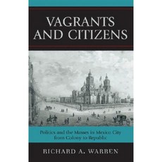 Vagrants and Citizens: Politics and the Masses in Mexico City from Colony to Republic Paperback, Sr Books