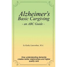 Alzheimer's Basic Caregiving - An ABC Guide Paperback, Wiser Now, Incorporated