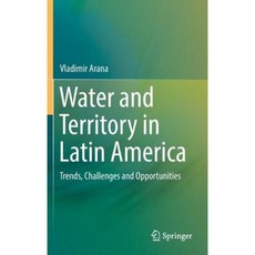 Water and Territory in Latin America: Trends Challenges and Opportunities Hardcover, Springer