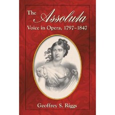 The Assoluta Voice in Opera 1797-1847 Paperback, McFarland & Company