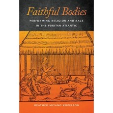 Faithful Bodies: Performing Religion and Race in the Puritan Atlantic Hardcover, New York University Press