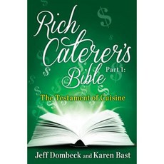 The Rich Caterer's Bible: Part 1 - The Testament of Cuisine Paperback, Createspace