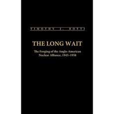 The Long Wait: The Forging of the Anglo-American Nuclear Alliance 1945-1958 Hardcover, Praeger