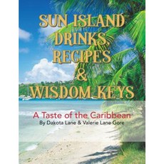 Sun Island Drinks Recipes & Wisdom Keys: A Taste of the Caribbean Paperback, Trafford Publishing