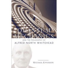 Quantum Mechanics and the Philosophy of Alfred North Whitehead Paperback, Fordham University Press