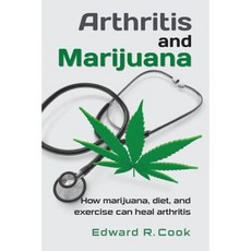 Arthritis and Marijuana: How Marijuana Diet and Exercise Can Heal Arthritis Paperback, Createspace
