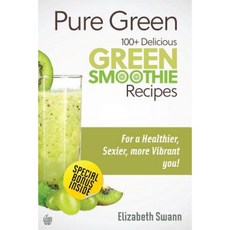 Pure Green: 100+ Delicious Green Smoothie Recipes Paperback, Createspace