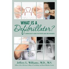 What Is a Defibrillator?: A Cardiologist's Guide for Patients and Care Providers Paperback, Createspace