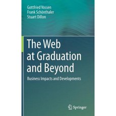 The Web at Graduation and Beyond: Business Impacts and Developments Hardcover, Springer