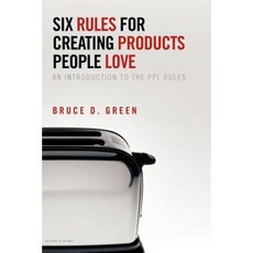 Six Rules for Creating Products People Love: An Introduction to the Ppl Rules Paperback, Authorhouse