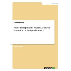 Public Enterprises in Nigeria. a Critical Evaluation of Their Performance Paperback, Grin Publishing