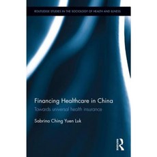Financing Healthcare in China: Towards Universal Health Insurance Hardcover, Routledge