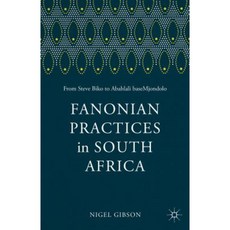 Fanonian Practices in South Africa: From Steve Biko to Abahlali Basemjondolo Paperback, Palgrave MacMillan