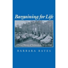 Bargaining for Life: A Social History of Tuberculosis 1876-1938 Hardcover, University of Pennsylvania Press